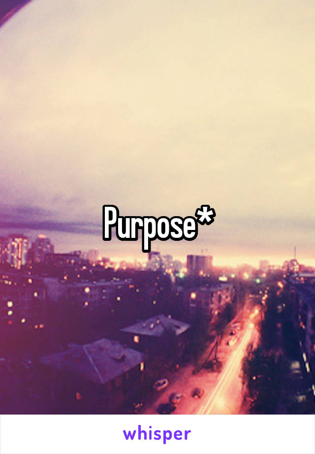 Purpose*