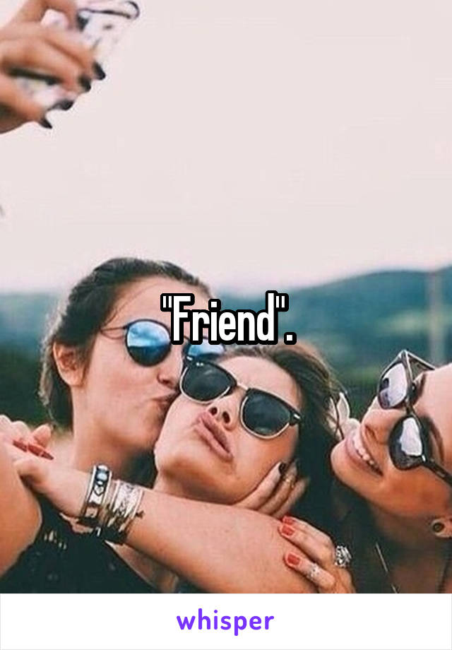 "Friend".