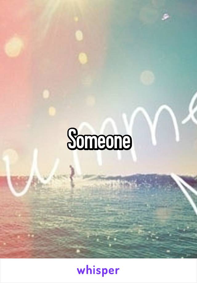 Someone