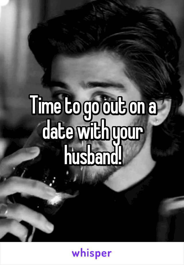 Time to go out on a date with your husband!