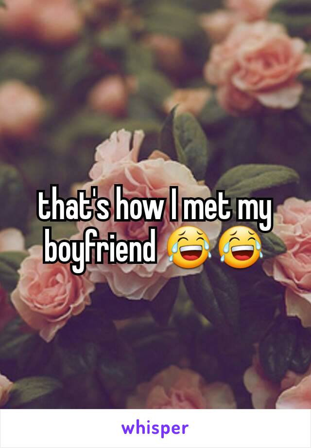 that's how I met my boyfriend 😂😂