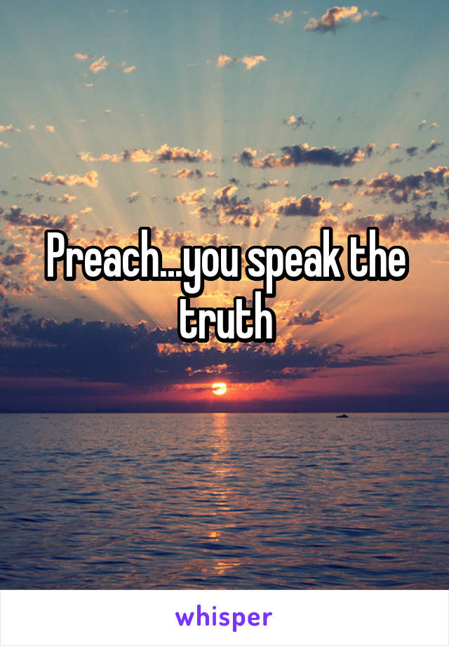Preach...you speak the truth
