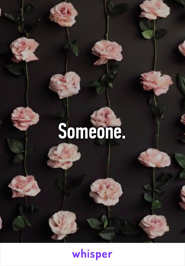 Someone.