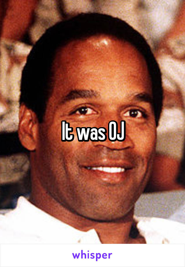 It was OJ