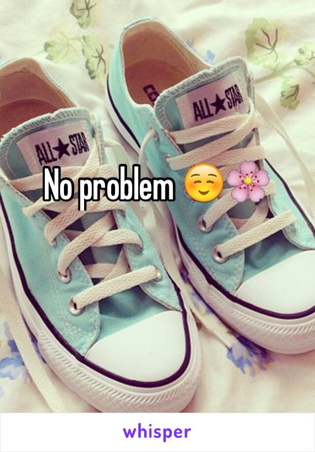 No problem ☺️🌸