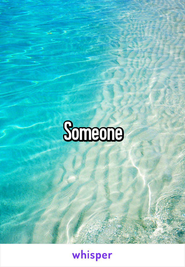 Someone