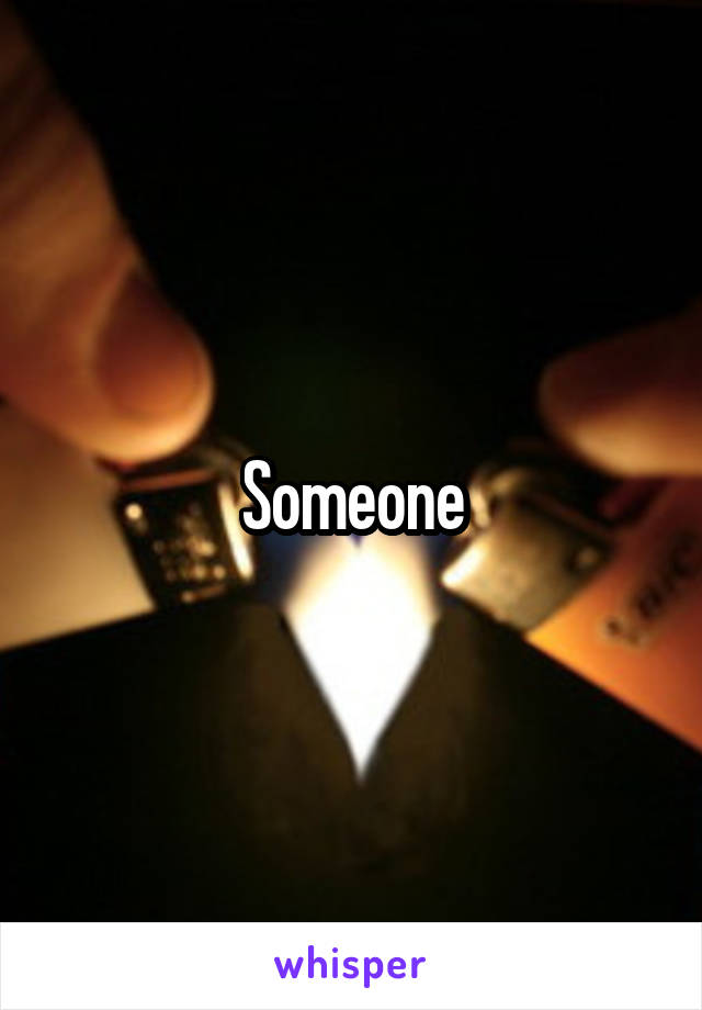 Someone