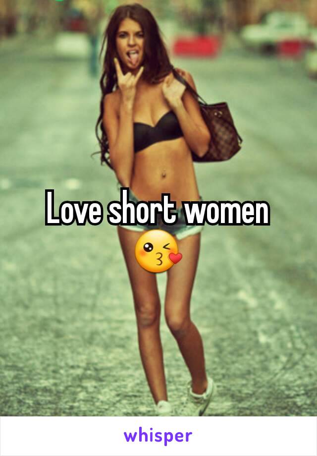 Love short women 😘