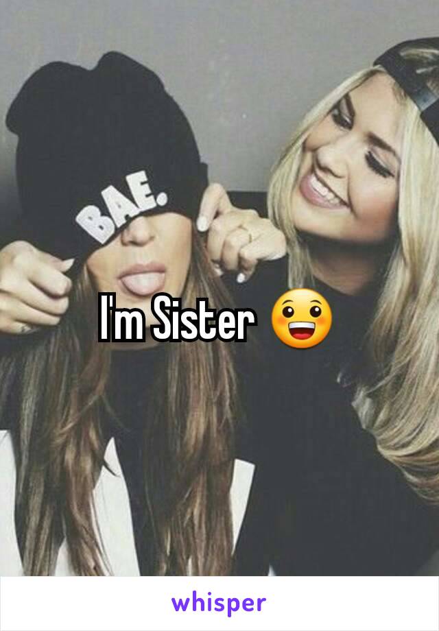 I'm Sister 😀