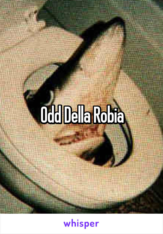 Odd Della Robia