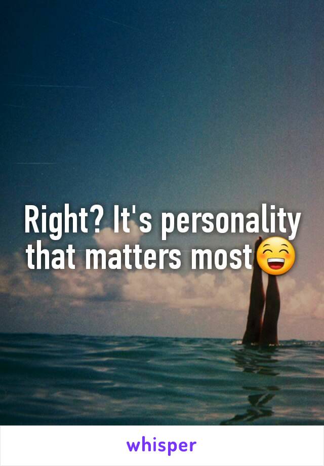 Right? It's personality that matters most😁