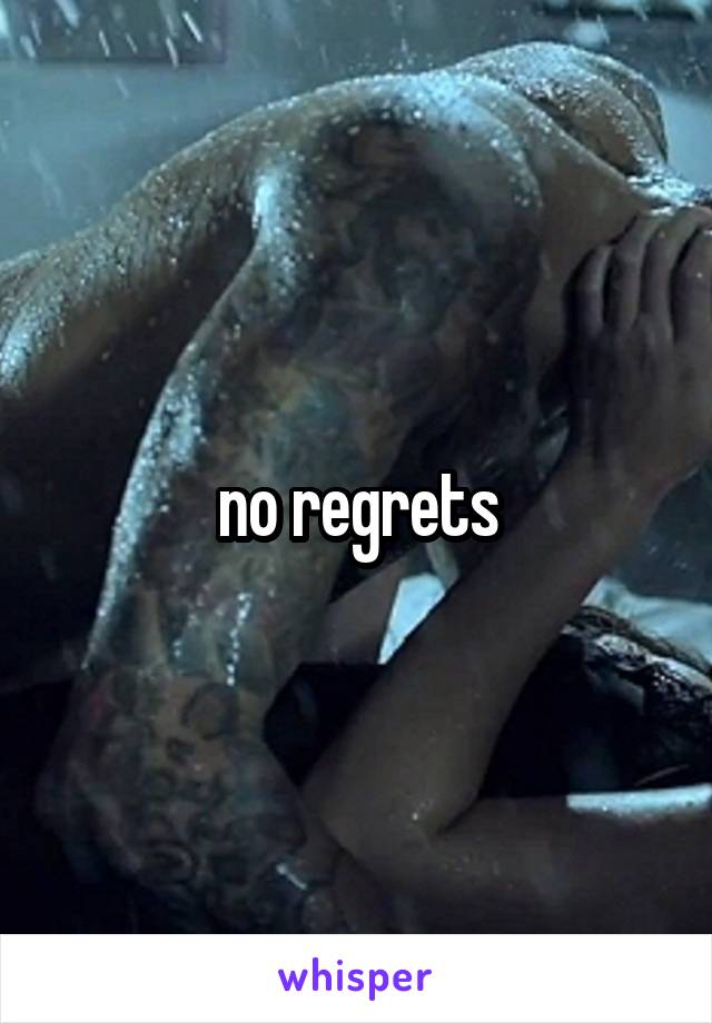 no regrets