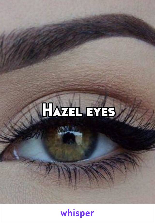 Hazel eyes