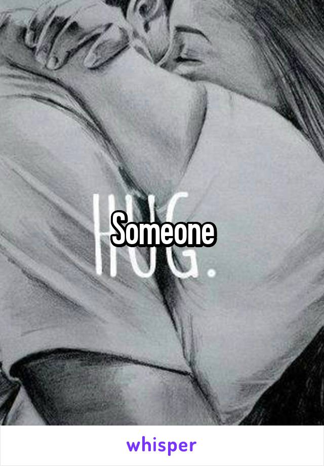 Someone