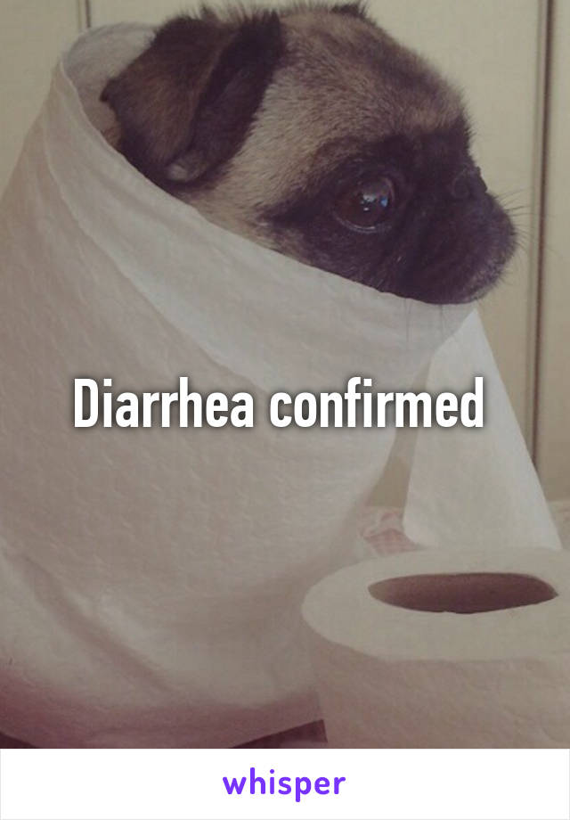 Diarrhea confirmed 