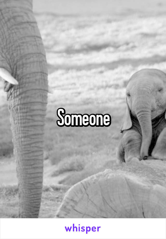 Someone