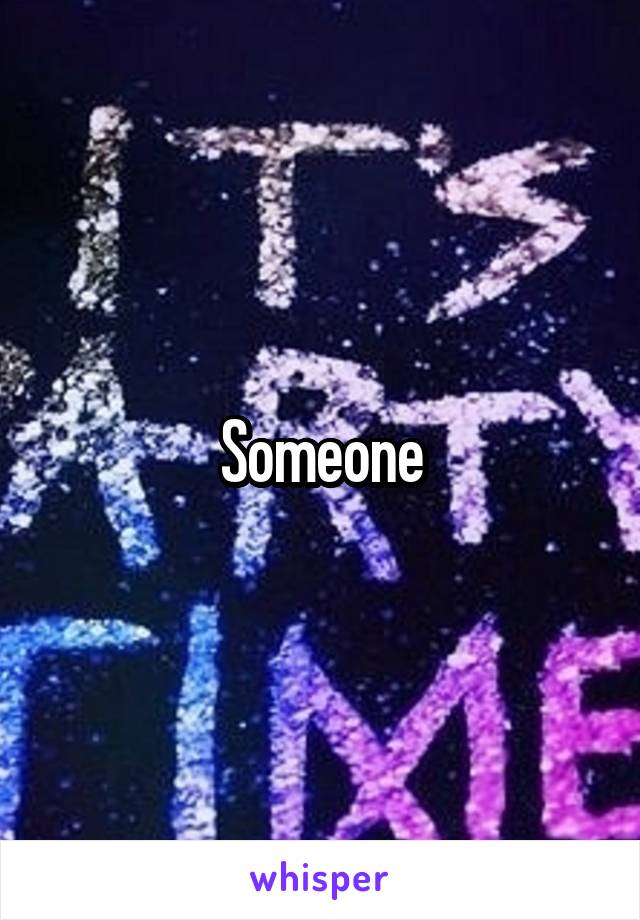 Someone