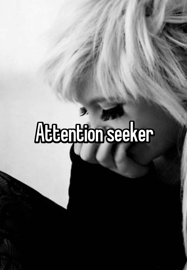 attention-seeker