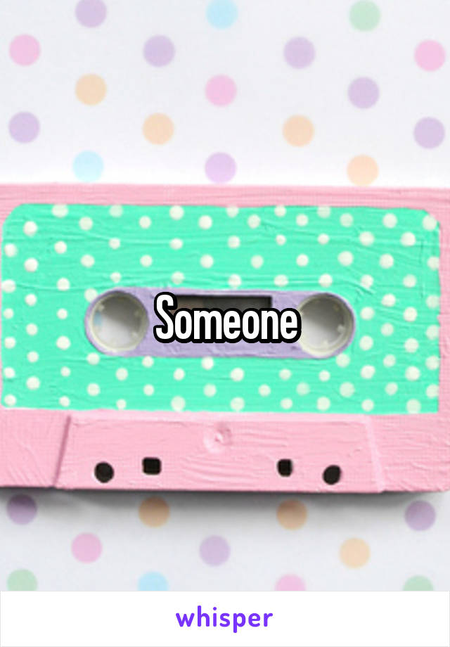 Someone