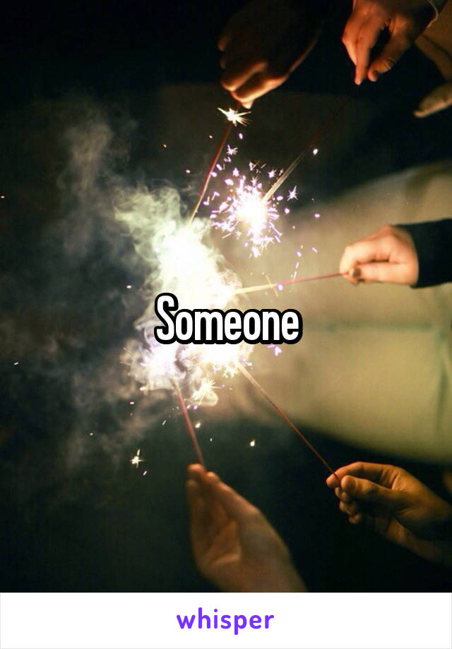 Someone