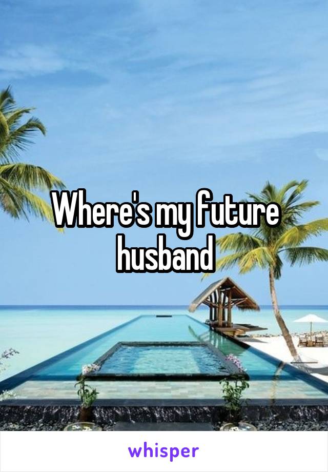 Where's my future husband