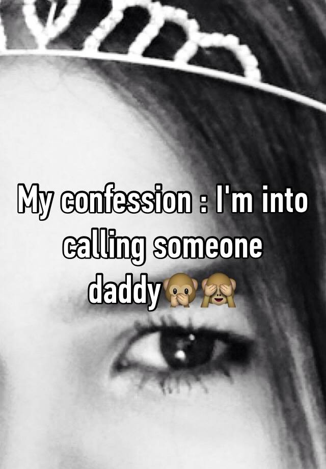 my-confession-i-m-into-calling-someone-daddy