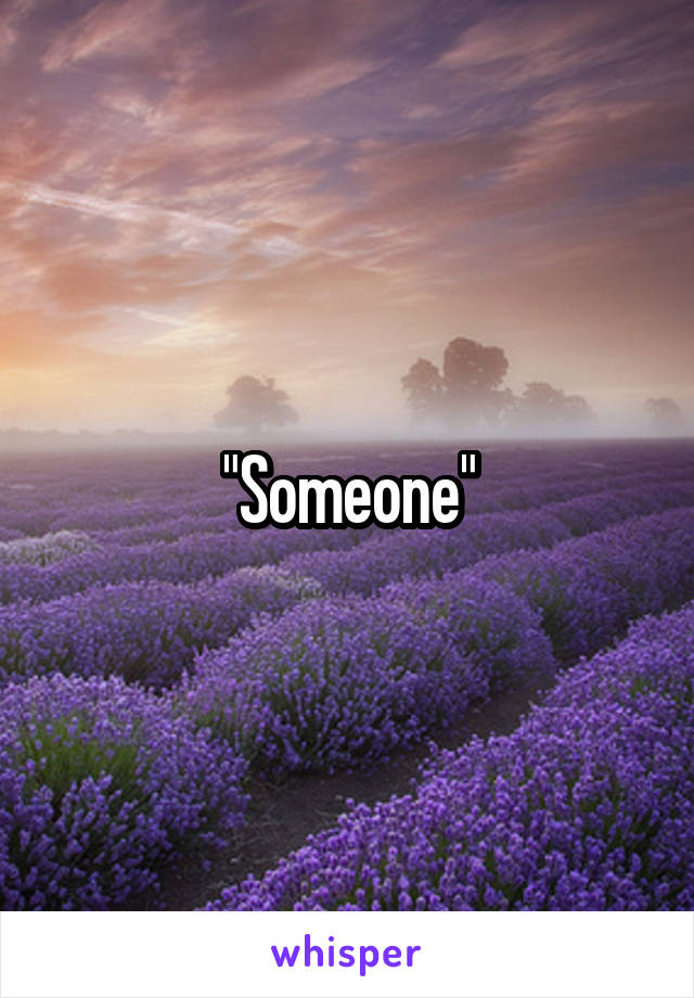 "Someone"