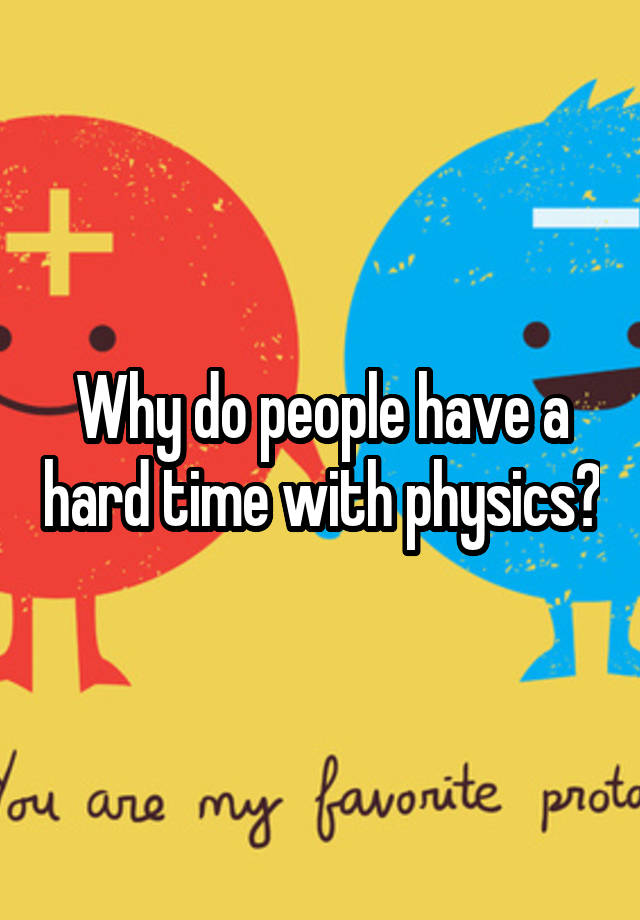 why-do-people-have-a-hard-time-with-physics