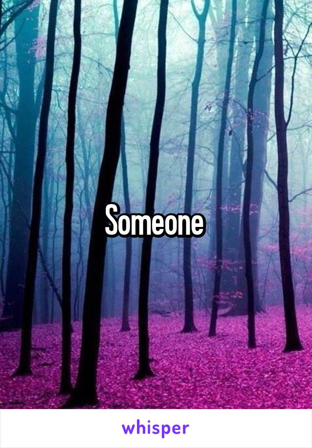 Someone 