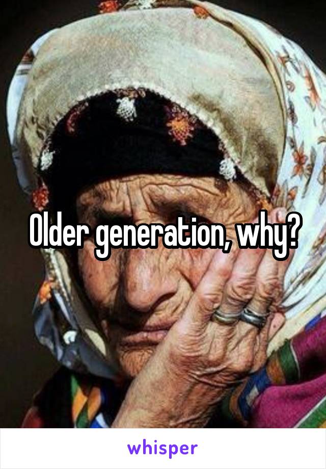 older-generation-why