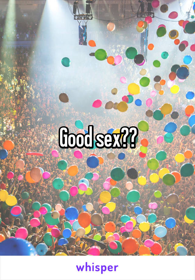 Good sex??