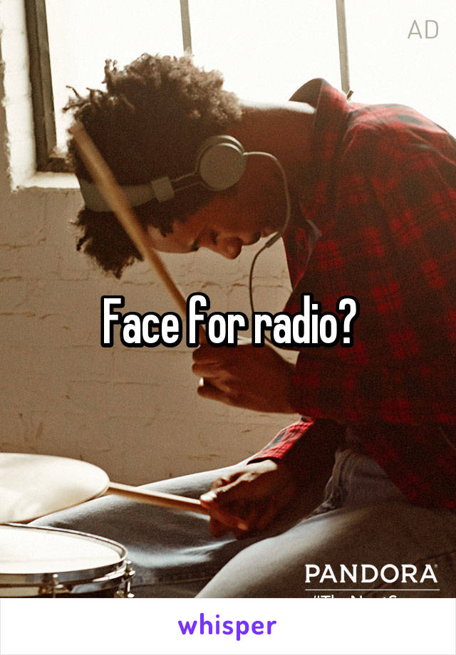 Face for radio?