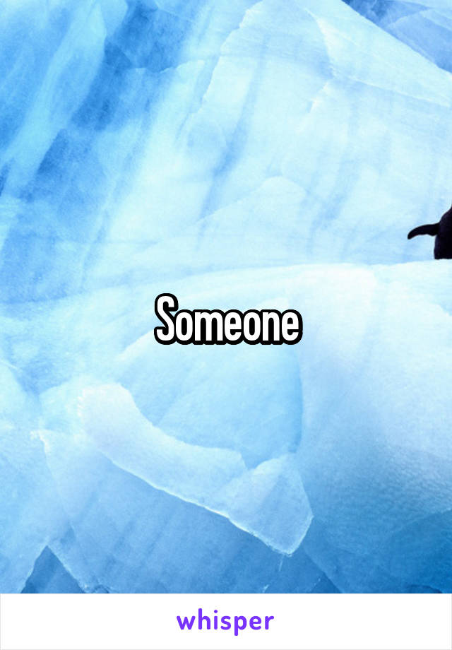 Someone