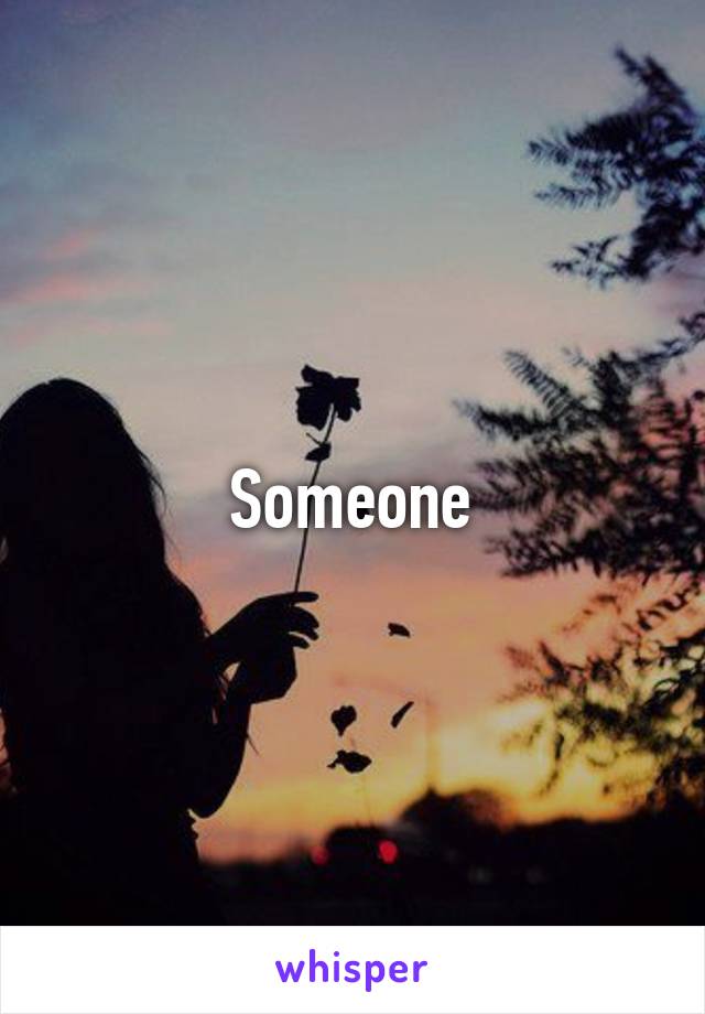 Someone