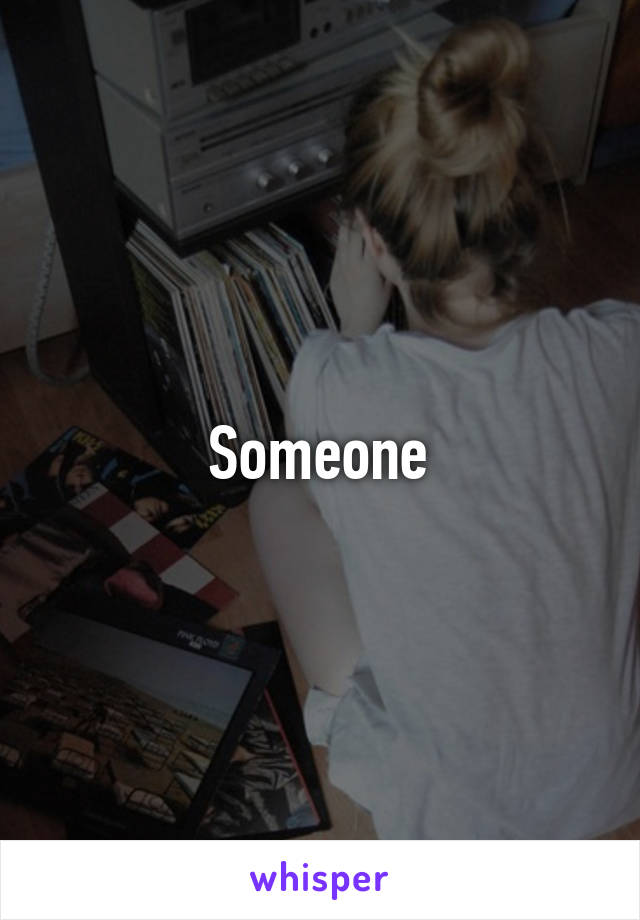 Someone