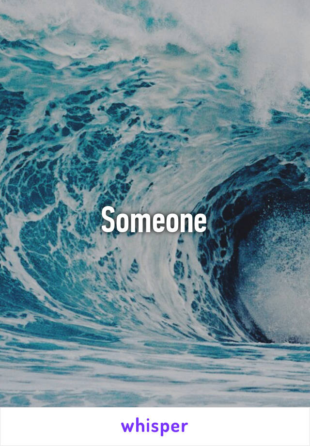 Someone