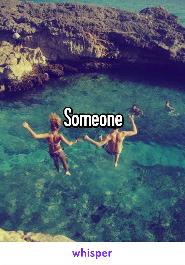 Someone
