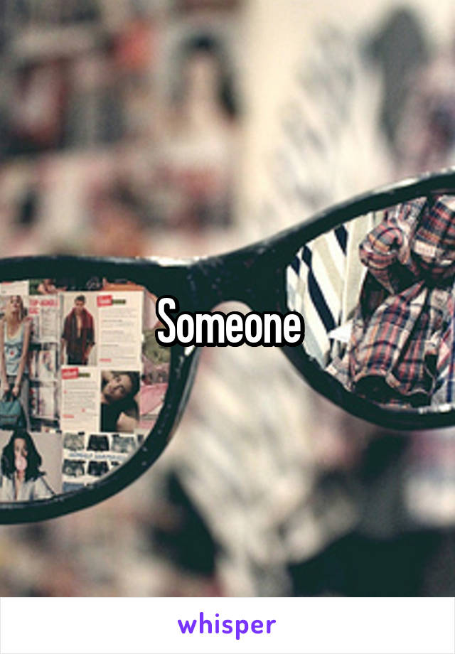 Someone