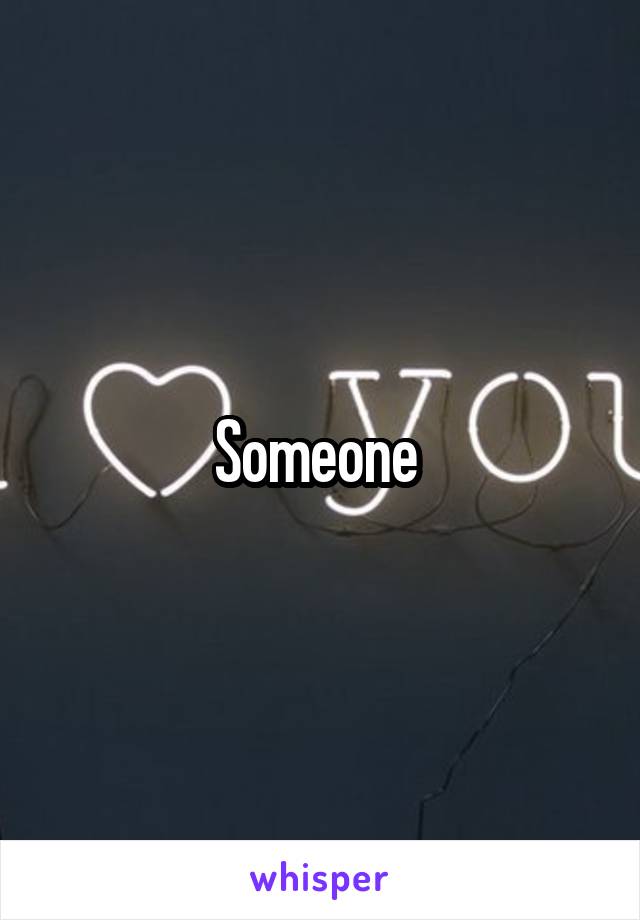 Someone 