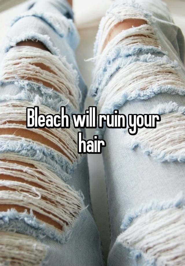 bleach-will-ruin-your-hair