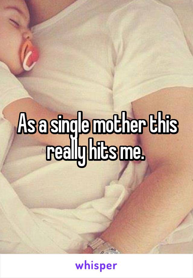 As a single mother this really hits me. 