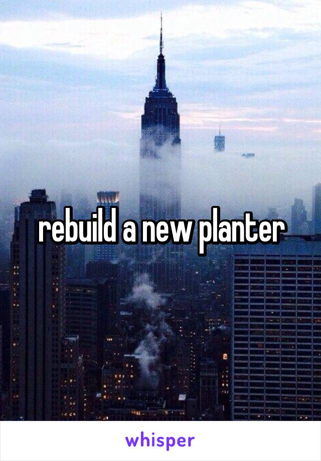 rebuild a new planter