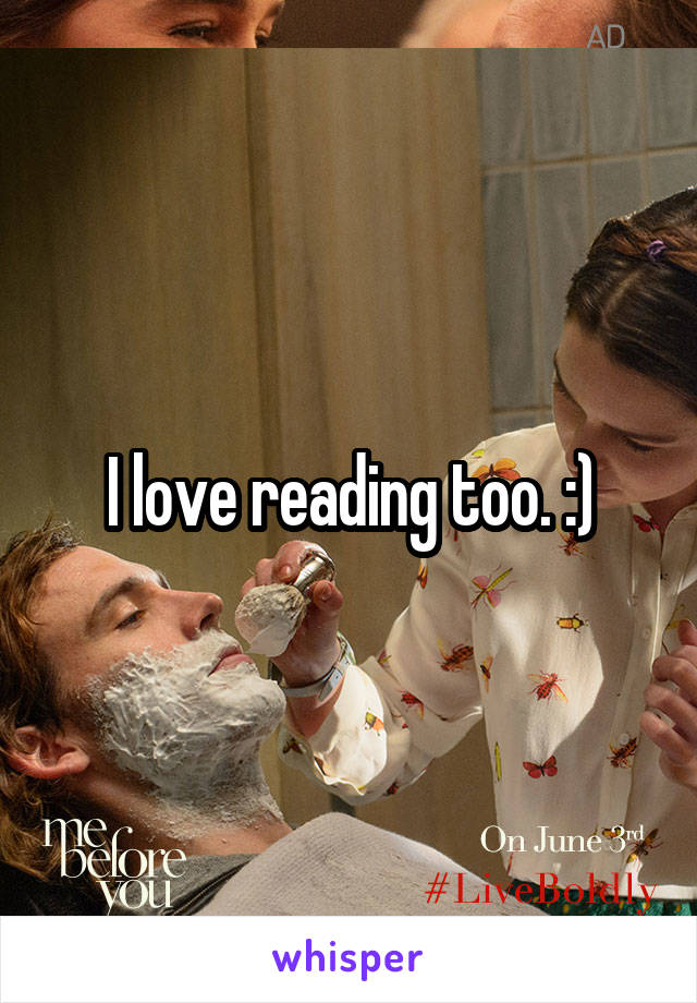 I love reading too. :)