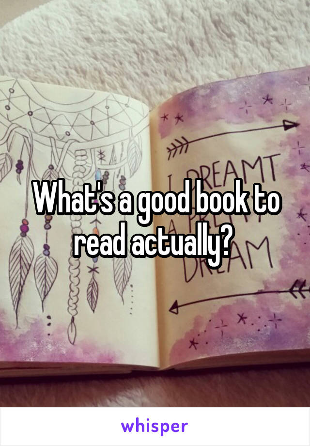 What's a good book to read actually? 