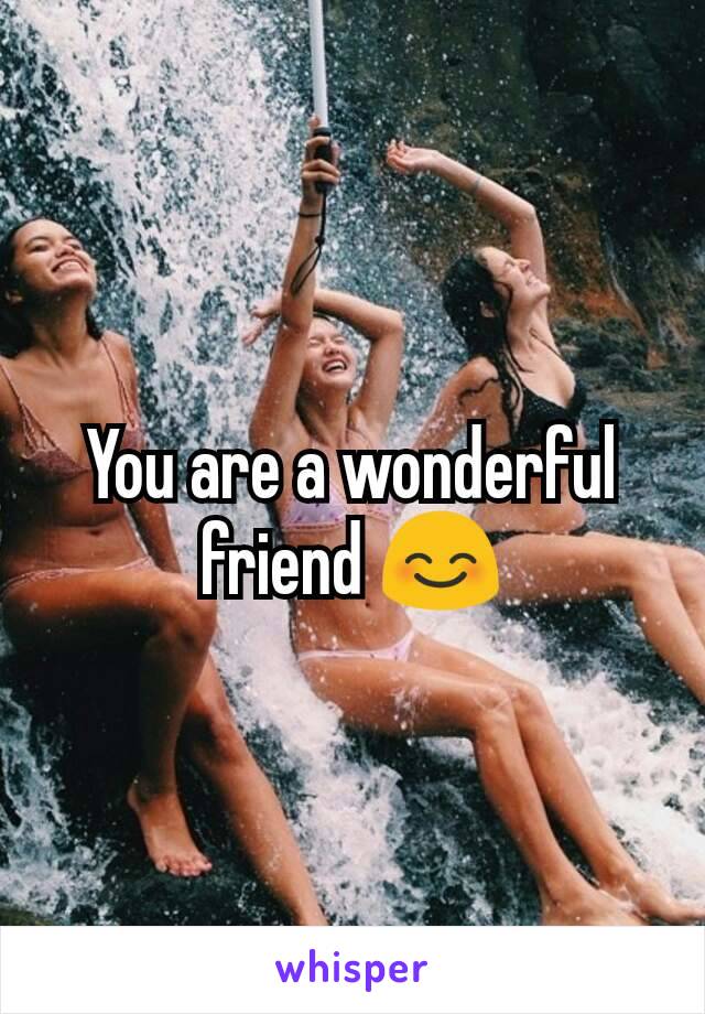 You are a wonderful friend 😊