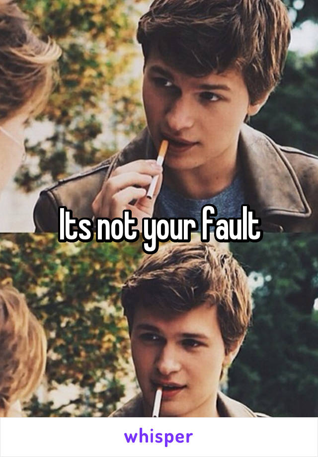 Its not your fault