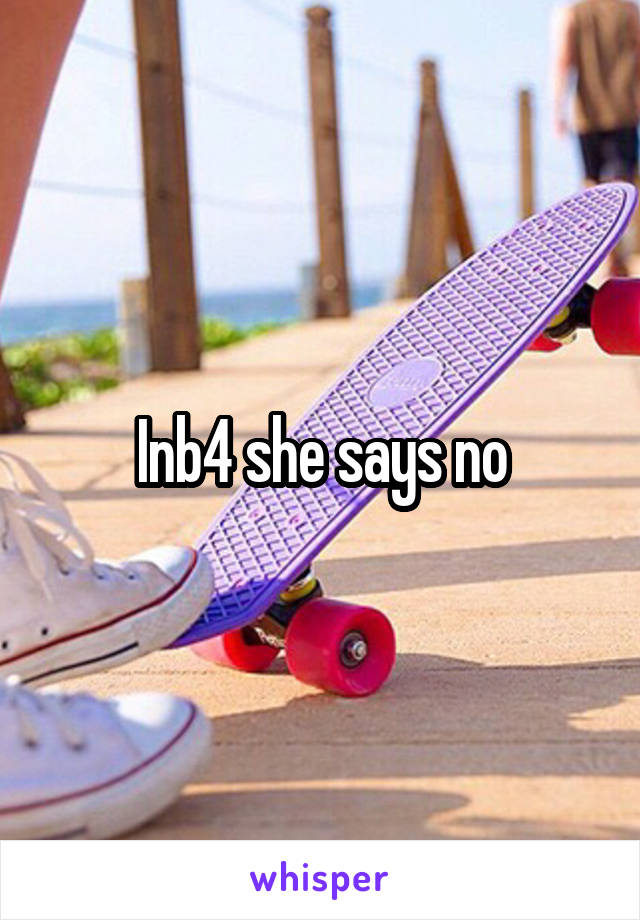 Inb4 she says no