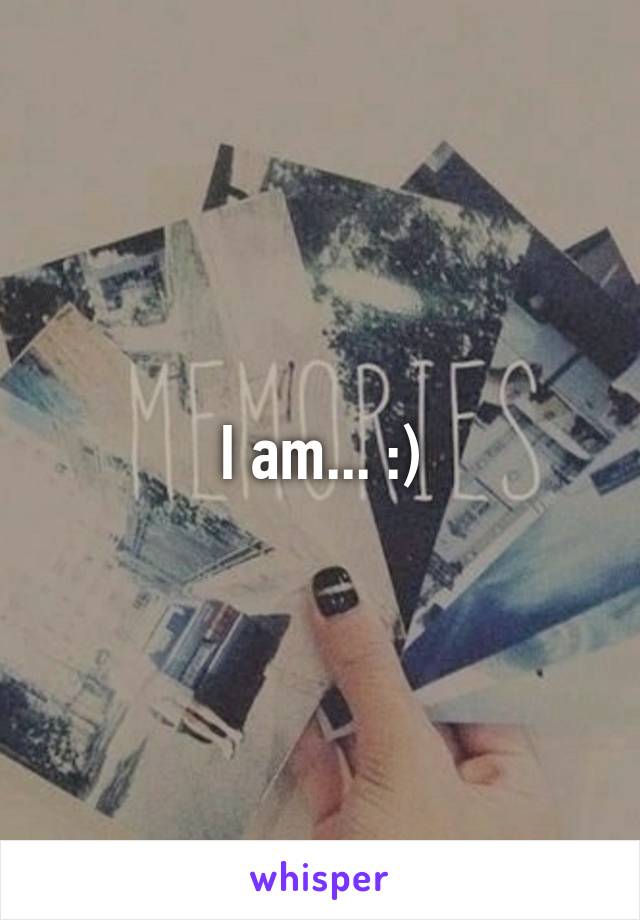 I am... :)