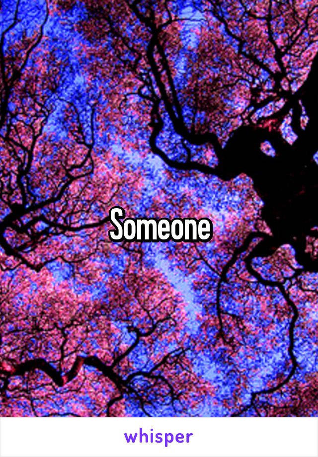 Someone