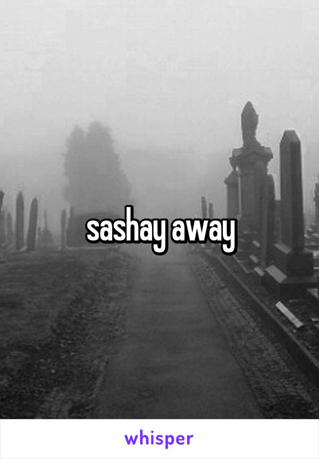 sashay away